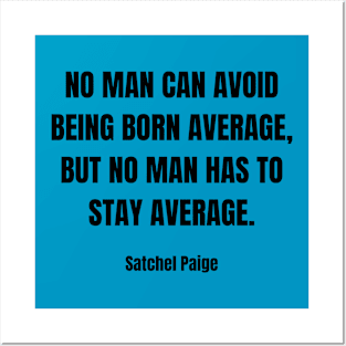 No Man Has to Stay Average - Satchel Paige Posters and Art